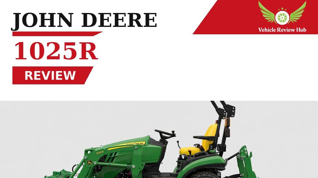 John Deere 1025R Review, Price, Engine, HP & Specs Guide