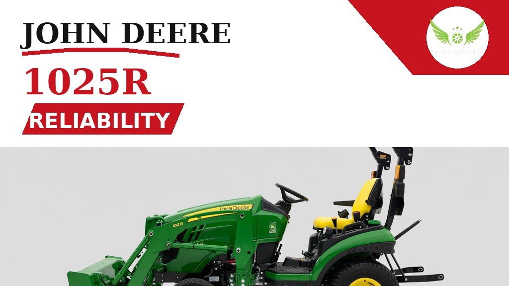 John Deere 1025R Maintenance, Reliability & Common Problems