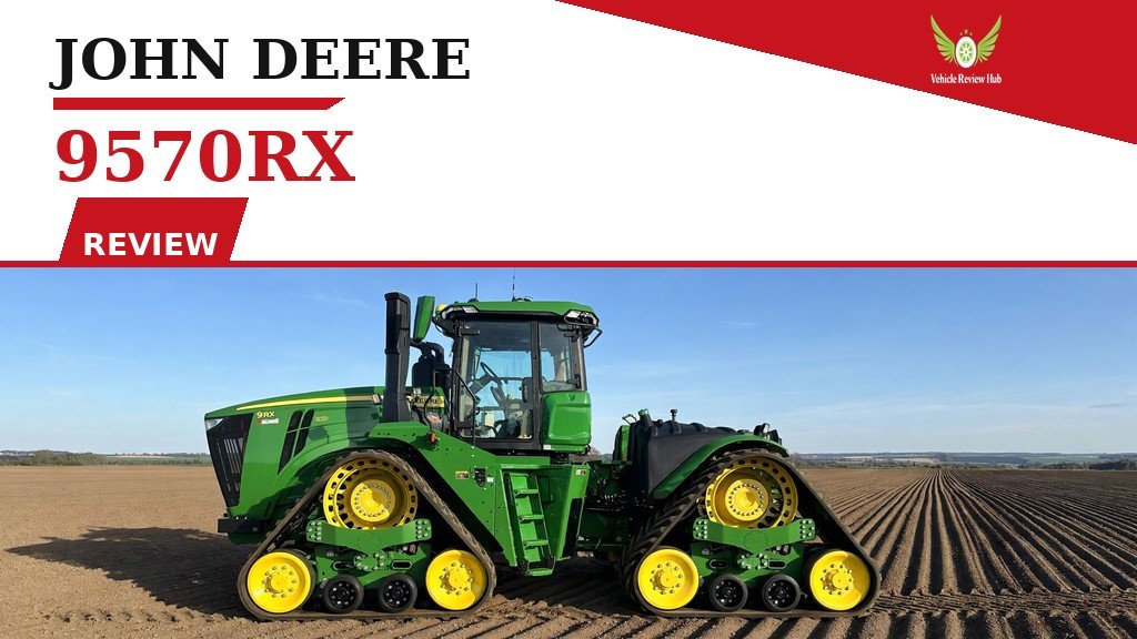 John Deere 9570RX review featured image by Vehicle Review Hub
